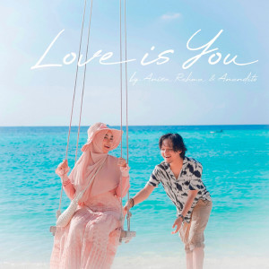 收听Anandito Dwis的Love Is You歌词歌曲