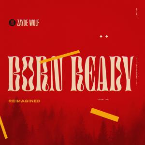 收聽Zayde Wølf的Born Ready (Reimagined)歌詞歌曲