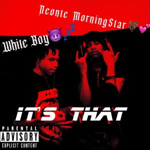 อัลบัม It's That (feat. Neonte MorningStar & White Boy) [Explicit] ศิลปิน White Boy
