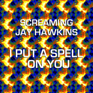 ดาวน์โหลดและฟังเพลง I Put a Spell on You พร้อมเนื้อเพลงจาก Screaming Jay Hawkins