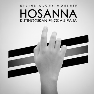收听Divine Glory Worship的Hosanna Kutinggikan Engkau Raja歌词歌曲