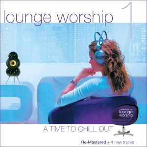 อัลบัม Lounge Worship, Vol. 1:  A Time to Chill Out ศิลปิน Fox Music Crew