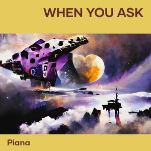 Album When You Ask oleh Piana