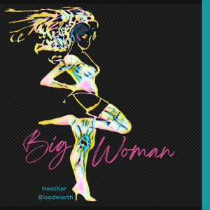 Dengarkan Big Woman (Explicit) lagu dari Heather Bloodworth dengan lirik