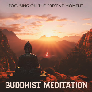 Buddhist Meditation Music Set的专辑Focusing on the Present Moment (Buddhist Meditation)
