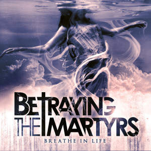 Betraying The Martyrs的專輯Breathe In Life
