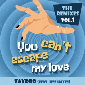 You Can't Escape My Love (feat. Jess Hayes) [The Remixes, Vol. 1]