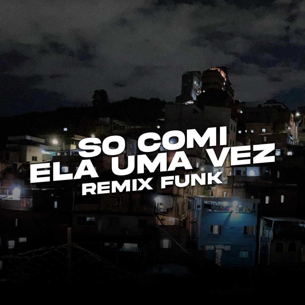 So Comi Ela uma Vez (Remix Funk)