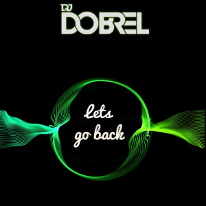 Dengarkan Lets Go Back lagu dari DJ DobreL dengan lirik
