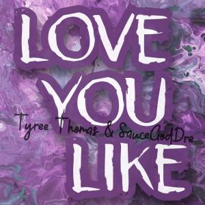 收聽Tyree Thomas的Love You Like歌詞歌曲