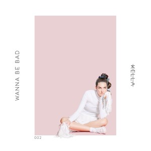收聽Kella的Wanna Be Bad歌詞歌曲