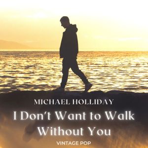 Album Michael Holliday - I Don't Want to Walk Without You (VIntage Pop - Volume 2) from Michael Holliday