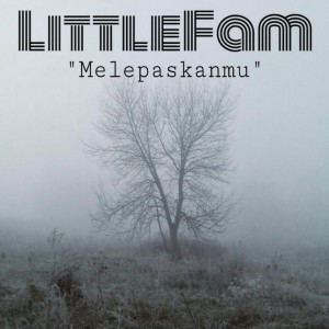 Dengarkan Melepaskanmu lagu dari LittleFam dengan lirik