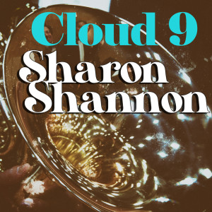 ดาวน์โหลดและฟังเพลง Cloud 9 พร้อมเนื้อเพลงจาก Sharon Shannon