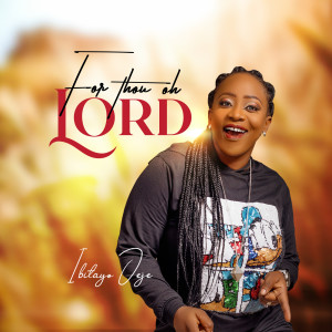 收聽Ibitayo Jeje的For Thou Oh Lord歌詞歌曲