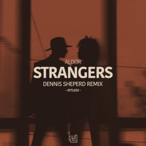 Listen to Strangers (Dennis Sheperd Remix) song with lyrics from Aldor