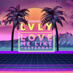 Dengarkan Love Me like Yesterday lagu dari LVLY dengan lirik