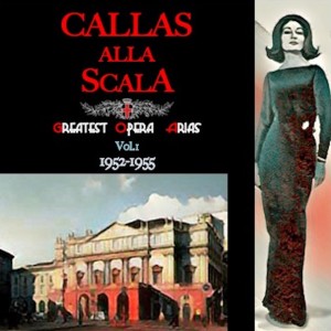 Callas alla Scala · Greatest Opera Arias Vol.I · 1952-1955