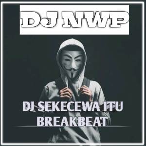 DJ NWP的專輯Sekecewa Itu (DJ NWP Remix)