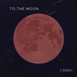 Listen to To the Moon (Explicit) song with lyrics from Laniac