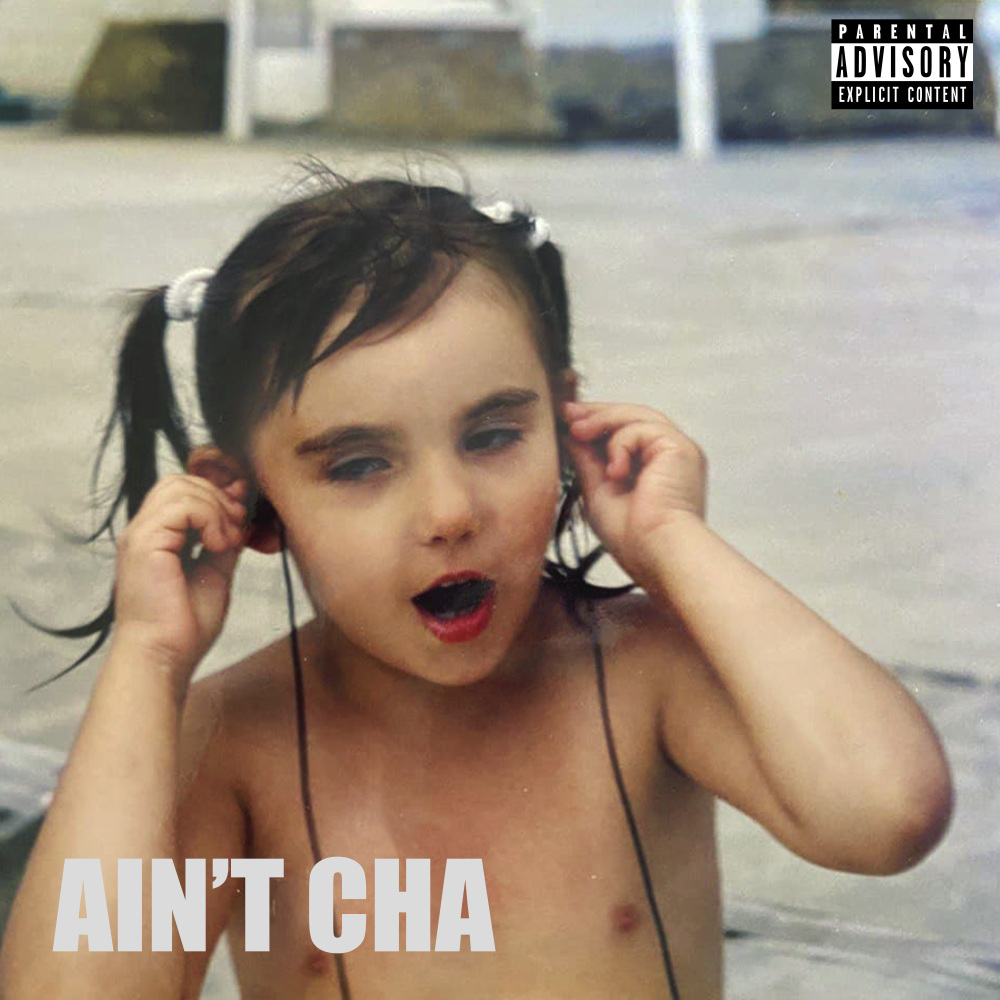 Ain’t Cha (Explicit)