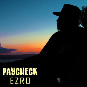 ดาวน์โหลดและฟังเพลง Paycheck พร้อมเนื้อเพลงจาก Ezro
