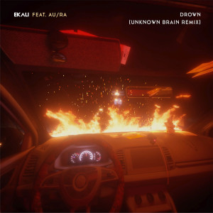 收聽Ekali的Drown (feat. Au/Ra) (Unknown Brain Remix)歌詞歌曲