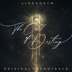 The Call of Destiny 2 (Lineage2M Original Soundtrack)