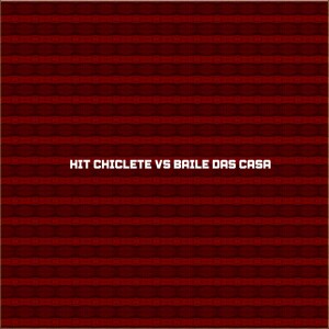 Album HIT CHICLETE VS BAILE DAS CASA (Explicit) from 