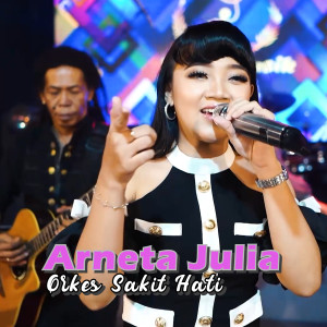 Dengarkan lagu Orkes Sakit Hati nyanyian Arneta Julia dengan lirik