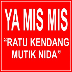 收聽Ratu Kendang Mutik Nida的Ya Mis Mis歌詞歌曲
