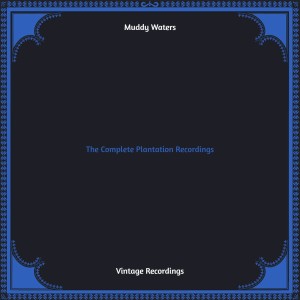The Complete Plantation Recordings (Hq remastered) (Explicit) dari Muddy Waters