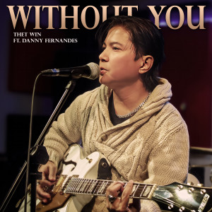 Listen to Without You song with lyrics from Thet Win