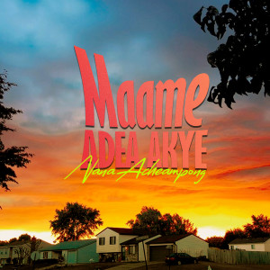 收聽Nana Acheampong的Maame Adea Akye歌詞歌曲