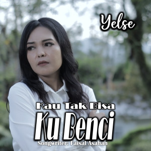 Album Kau Tak Bisa Ku Benci oleh Yelse