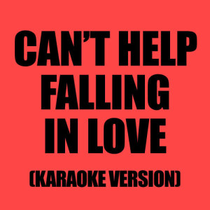 ดาวน์โหลดและฟังเพลง Can't Help Falling In Love (Originally performed by UB40) พร้อมเนื้อเพลงจาก Karaoke - Ameritz