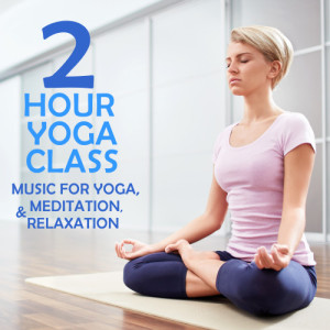 Yoga Sound的專輯2 Hour Yoga Class: Music for Yoga, Meditation & Relaxation