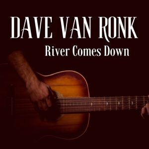 Album River Comes Down from Dave Van Ronk