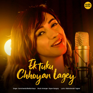 Listen to Ektuku Chhoyan Lagey song with lyrics from Somchanda Bhattacharya