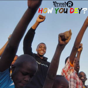 Album How You Dey? from Proud Refuge