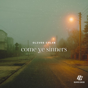 ดาวน์โหลดและฟังเพลง Come Ye Sinners พร้อมเนื้อเพลงจาก Olives Caleb
