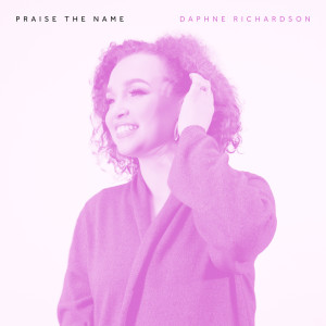 ดาวน์โหลดและฟังเพลง Praise The Name พร้อมเนื้อเพลงจาก Daphne Richardson