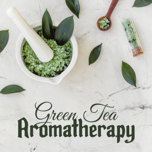 Green Tea Aromatherapy (Chinese Relaxation Therapy)