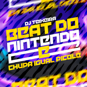 Album Beat do Nintendo e Chupa Igual Picolé (Explicit) from DJ Teixeira