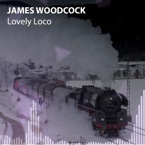ดาวน์โหลดและฟังเพลง Lovely Loco พร้อมเนื้อเพลงจาก James Woodcock