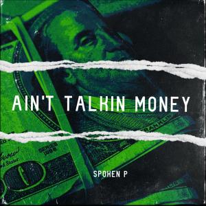 Dengarkan lagu Ain't Talkin Money nyanyian Spoken P dengan lirik