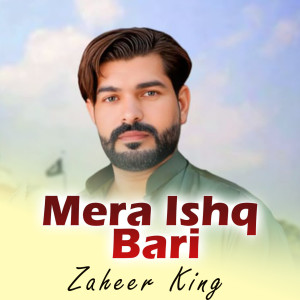 Listen to Mera Ishq Bari song with lyrics from Zaheer King