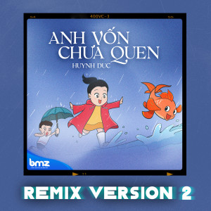 Album Anh Vốn Chưa Quen (Remix) from Huynh Duc