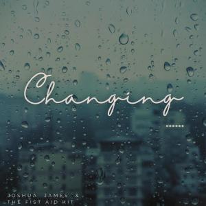 Joshua James的專輯Changing (feat. Joshua James & The First Aid Kit)