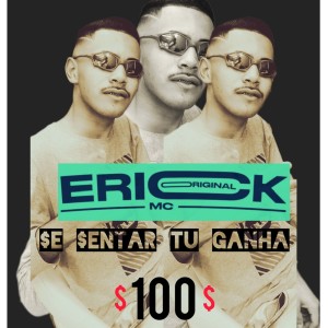 Album SE SENTAR TU GANHA 100 (Explicit) from Mc Erick Original